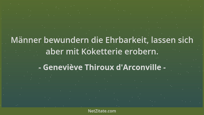 Geneviève Thiroux d'Arconville - Männer bewundern die Ehrbarkeit, lassen sich aber mit Koketterie erobern....