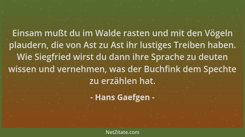 Hans Gaefgen - Einsam mußt du im Walde rasten und mit den Vögeln plaudern, die von Ast zu Ast ihr lustiges Treiben haben. W...
