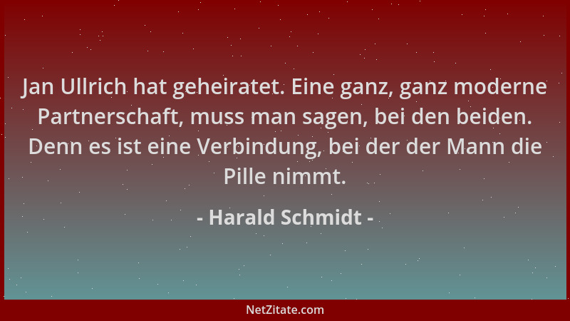 Harald Schmidt - Jan Ullrich hat geheiratet. Eine ganz, ganz moderne Partnerschaft, muss man sagen, bei den beiden. Denn es...