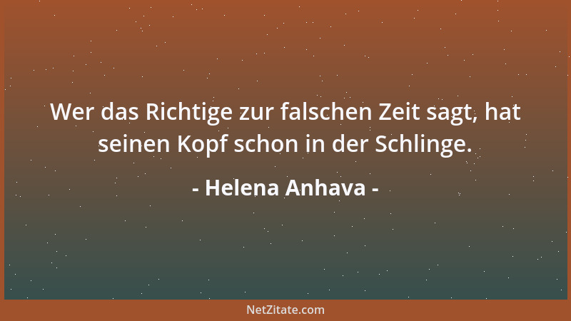 Helena Anhava - Wer das Richtige zur falschen Zeit sagt, hat seinen Kopf schon in der Schlinge....