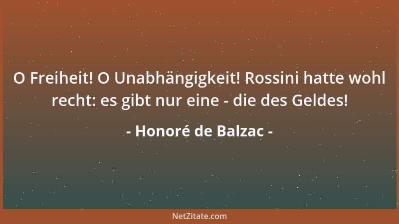 Honoré de Balzac - O Freiheit! O Unabhängigkeit! Rossini hatte wohl recht: es gibt nur eine - die des Geldes!...