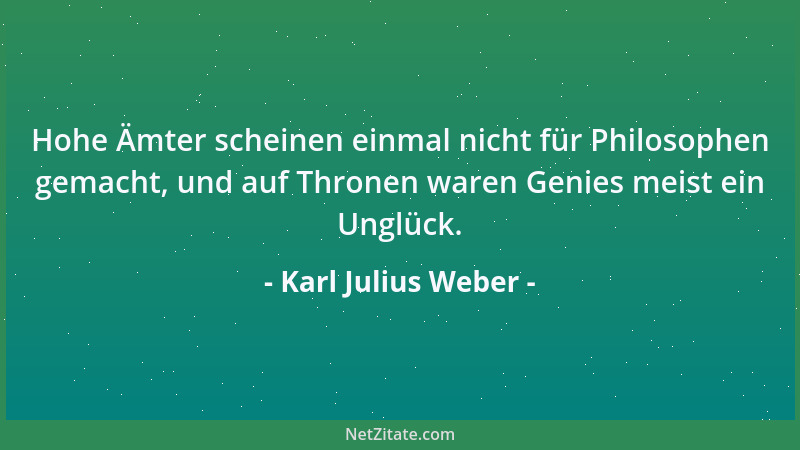 Karl Julius Weber - Der Handel war es, der eigentlich die Welt - die Alte wie die Neue - aus ihrer Barbarei gezogen hat....