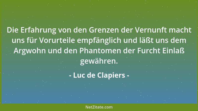 Luc de Clapiers - Wir vernachlässigen oft die Menschen, über die uns die Natur einen Einfluß verliehen hat. Gerade sie müßt...