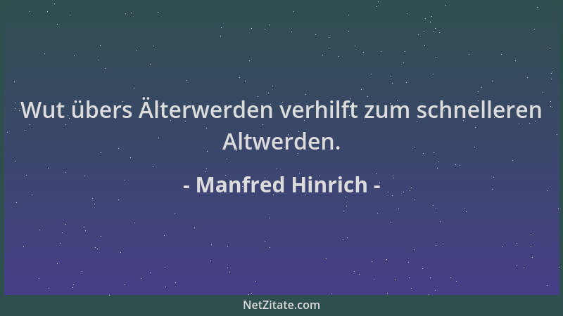 Manfred Hinrich - Wut übers Älterwerden verhilft zum schnelleren Altwerden....