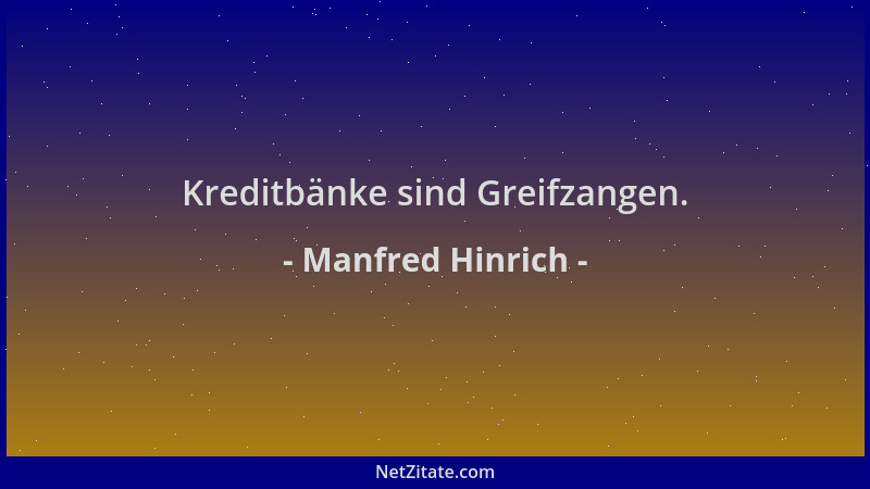 Manfred Hinrich - Kreditbänke sind Greifzangen....