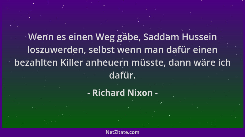 Richard Nixon - Wenn es einen Weg gäbe, Saddam Hussein loszuwerden, selbst wenn man dafür einen bezahlten Killer anheuern m...