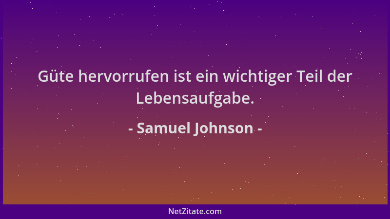 Samuel Johnson - Güte hervorrufen ist ein wichtiger Teil der Lebensaufgabe....