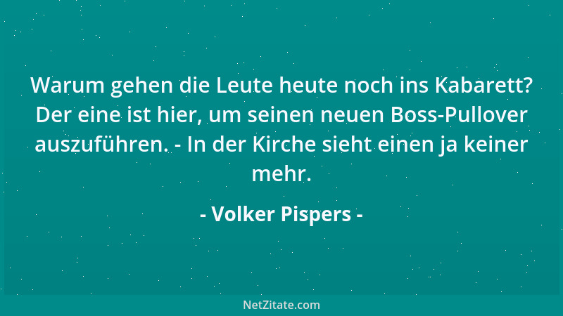 Volker Pispers - Warum gehen die Leute heute noch ins Kabarett? Der eine ist hier, um seinen neuen Boss-Pullover auszuführe...