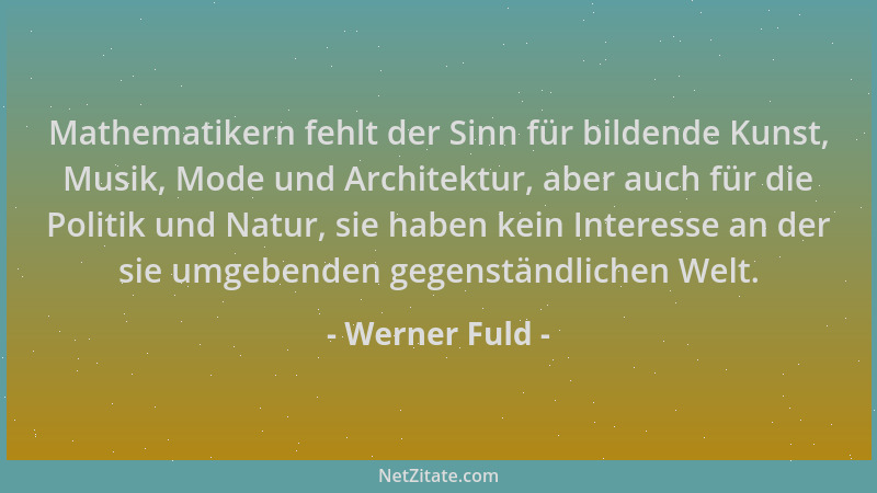 Werner Fuld - Mathematikern fehlt der Sinn für bildende Kunst, Musik, Mode und Architektur, aber auch für die Politik und N...