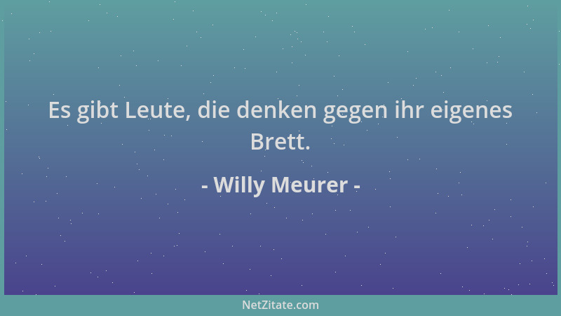 Willy Meurer - Es gibt Leute, die denken gegen ihr eigenes Brett....