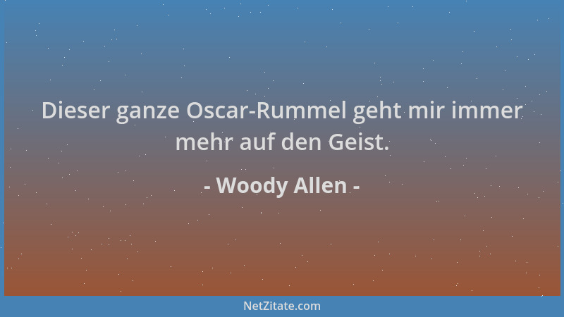 Woody Allen - Dieser ganze Oscar-Rummel geht mir immer mehr auf den Geist....