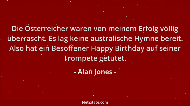 Alan Jones - Die Österreicher waren von meinem Erfolg völlig überrascht. Es lag keine australische Hymne bereit. Also hat e...