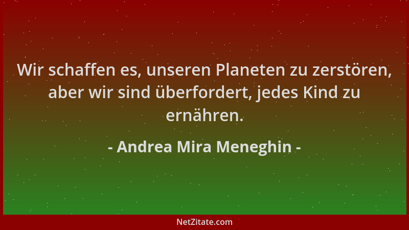 Andrea Mira Meneghin - Wir schaffen es, unseren Planeten zu zerstören, aber wir sind überfordert, jedes Kind zu ernähren....
