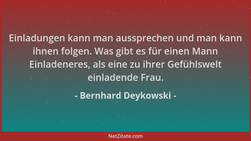 Bernhard Deykowski - Einladungen kann man aussprechen und man kann ihnen folgen. Was gibt es für einen Mann Einladeneres, a...