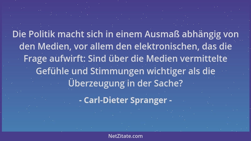 Carl-Dieter Spranger - Die Politik macht sich in einem Ausmaß abhängig von den Medien, vor allem den elektronischen, das di...