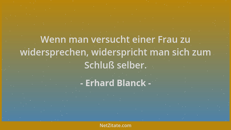 Erhard Blanck - Wenn man versucht einer Frau zu widersprechen, widerspricht man sich zum Schluß selber....