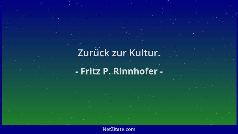 Fritz P. Rinnhofer - Zurück zur Kultur....