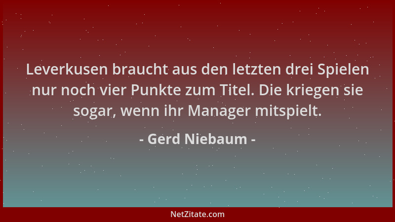 Gerd Niebaum - Leverkusen braucht aus den letzten drei Spielen nur noch vier Punkte zum Titel. Die kriegen sie sogar, wenn...