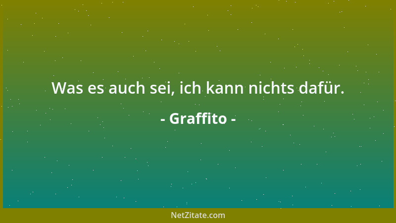 Graffito - Was es auch sei, ich kann nichts dafür....