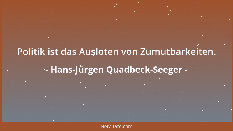 Hans-Jürgen Quadbeck-Seeger - Politik ist das Ausloten von Zumutbarkeiten....