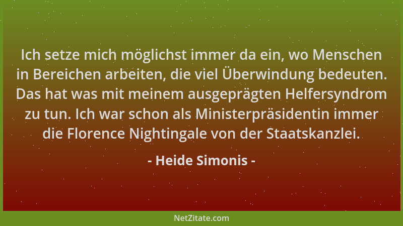 Heide Simonis - Ich setze mich möglichst immer da ein, wo Menschen in Bereichen arbeiten, die viel Überwindung bedeuten. Da...
