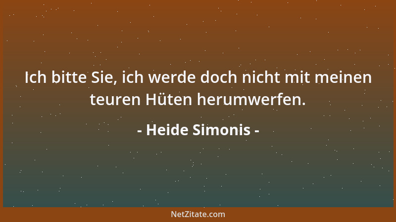 Heide Simonis - Ich bitte Sie, ich werde doch nicht mit meinen teuren Hüten herumwerfen....