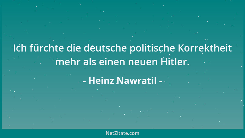 Heinz Nawratil - Ich fürchte die deutsche politische Korrektheit mehr als einen neuen Hitler....