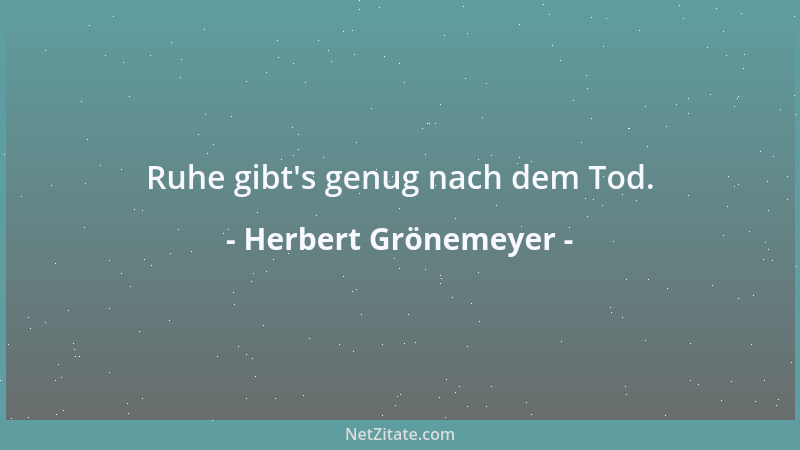 Herbert Grönemeyer - Ruhe gibt 's genug nach dem Tod....