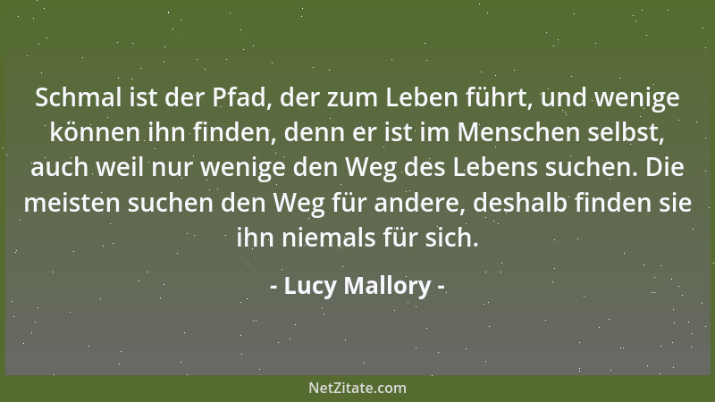 Lucy Mallory - Schmal ist der Pfad, der zum Leben führt, und wenige können ihn finden, denn er ist im Menschen selbst, auch...