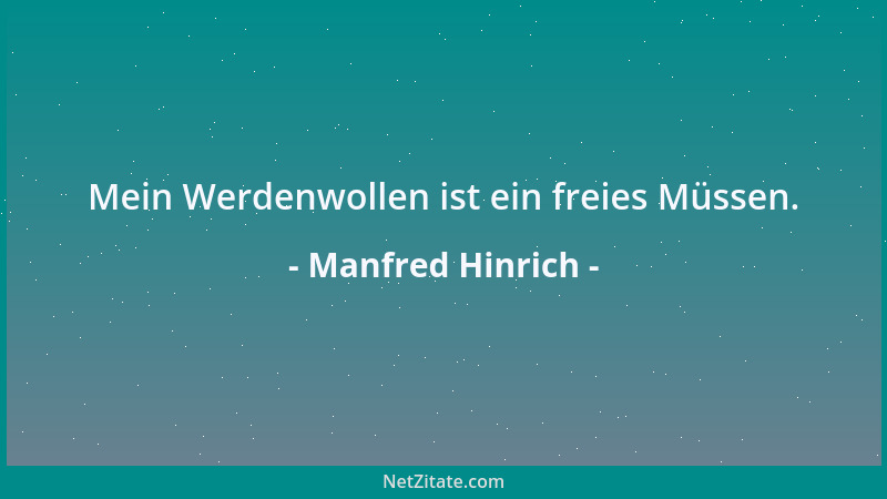 Manfred Hinrich - Mein Werdenwollen ist ein freies Müssen....