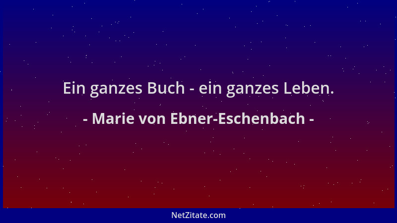 Marie von Ebner-Eschenbach - Ein ganzes Buch - ein ganzes Leben....