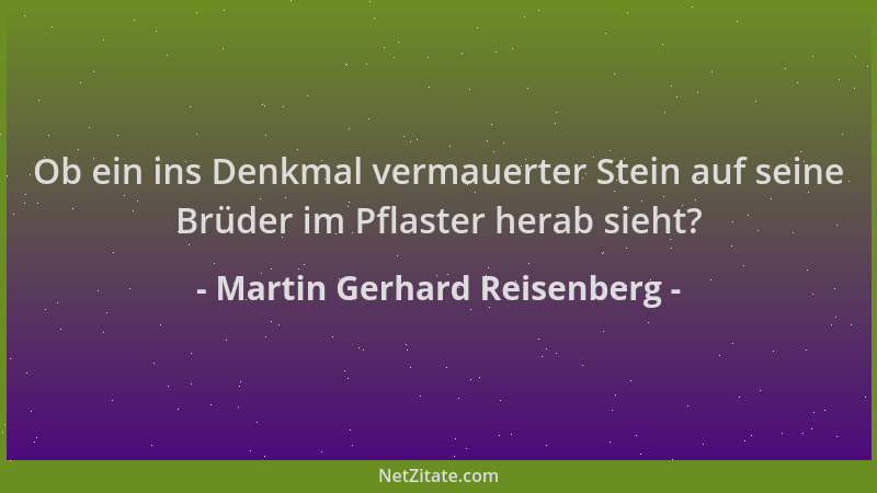Martin Gerhard Reisenberg - Ob ein ins Denkmal vermauerter Stein auf seine Brüder im Pflaster herab sieht?...