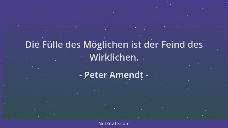 Peter Amendt - Die Fülle des Möglichen ist der Feind des Wirklichen....