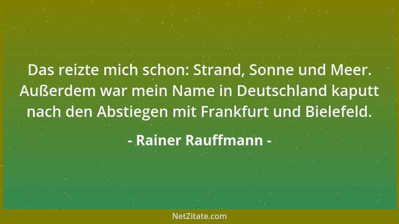 Rainer Rauffmann - Das reizte mich schon: Strand, Sonne und Meer. Außerdem war mein Name in Deutschland kaputt nach den Abs...