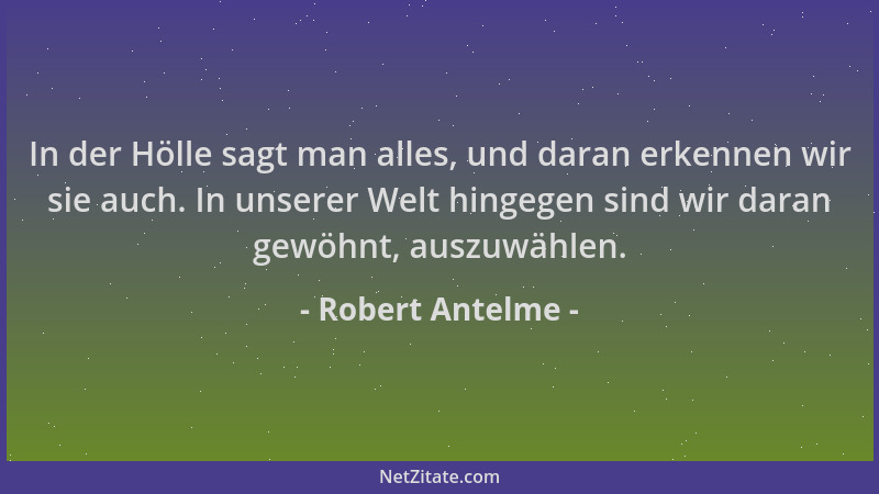 Robert Antelme - In der Hölle sagt man alles, und daran erkennen wir sie auch. In unserer Welt hingegen sind wir daran gewö...
