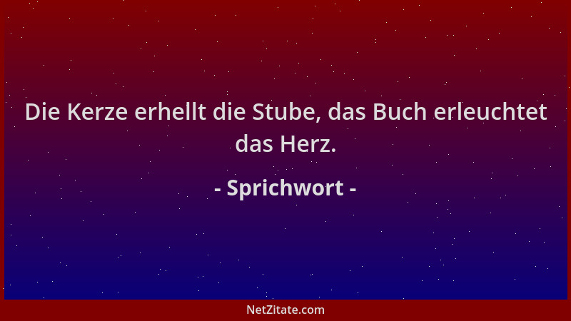 Sprichwort - Die Kerze erhellt die Stube, das Buch erleuchtet das Herz....