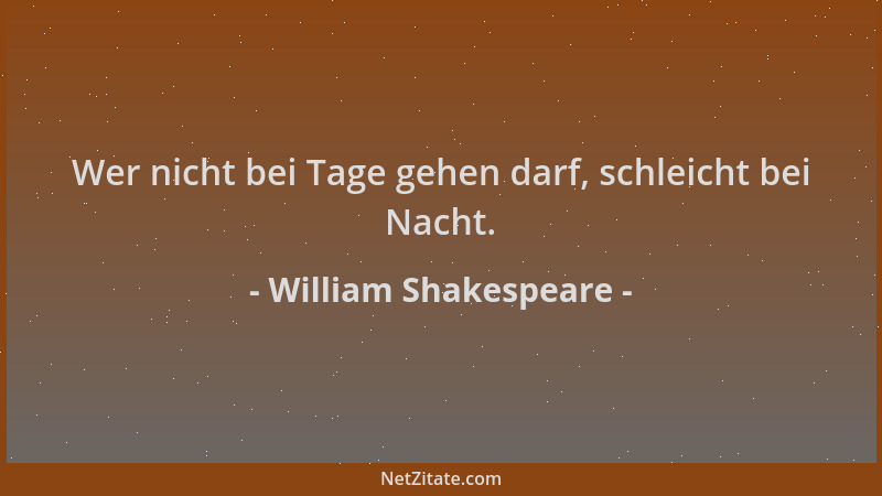 William Shakespeare - Wer nicht bei Tage gehen darf, schleicht bei Nacht....