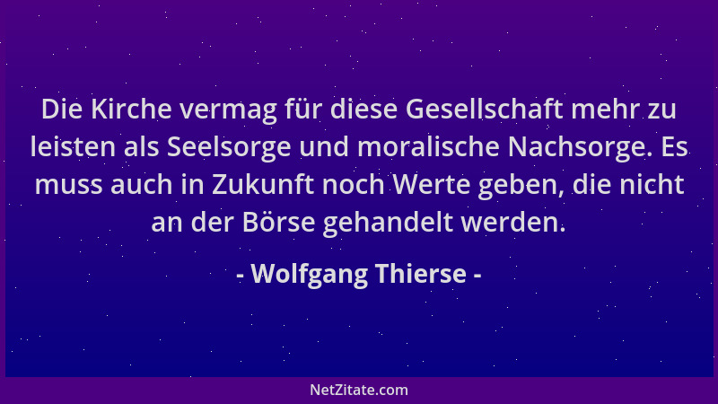 Wolfgang Thierse - Die Kirche vermag für diese Gesellschaft mehr zu leisten als Seelsorge und moralische Nachsorge. Es muss...