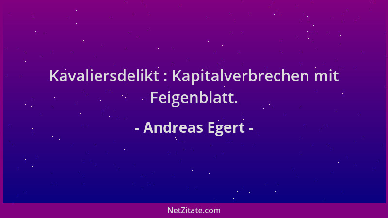 Andreas Egert - Kavaliersdelikt : Kapitalverbrechen mit Feigenblatt....
