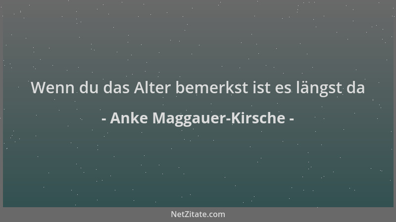 Anke Maggauer-Kirsche - Wenn du das Alter bemerkst ist es längst da...