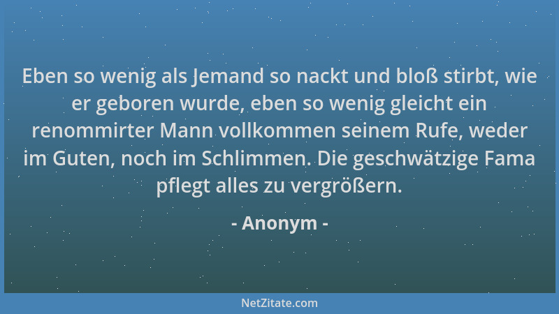 Anonym - Eben so wenig als Jemand so nackt und bloß stirbt, wie er geboren wurde, eben so wenig gleicht ein renommirter Man...