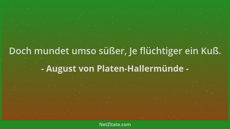 August von Platen-Hallermünde - Doch mundet umso süßer, Je flüchtiger ein Kuß....
