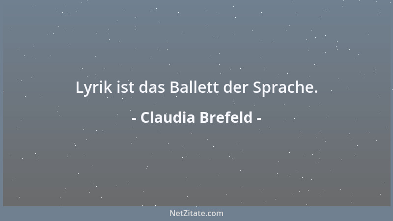 Claudia Brefeld - Lyrik ist das Ballett der Sprache....