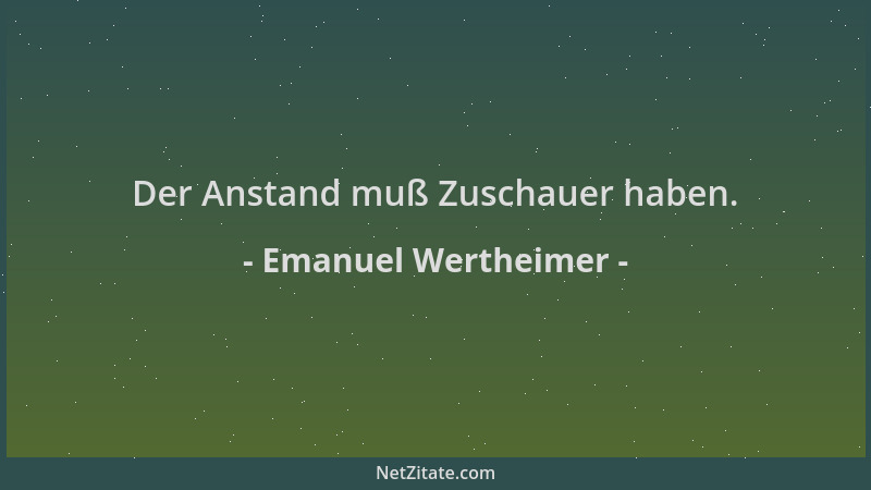 Emanuel Wertheimer - Der Anstand muß Zuschauer haben....