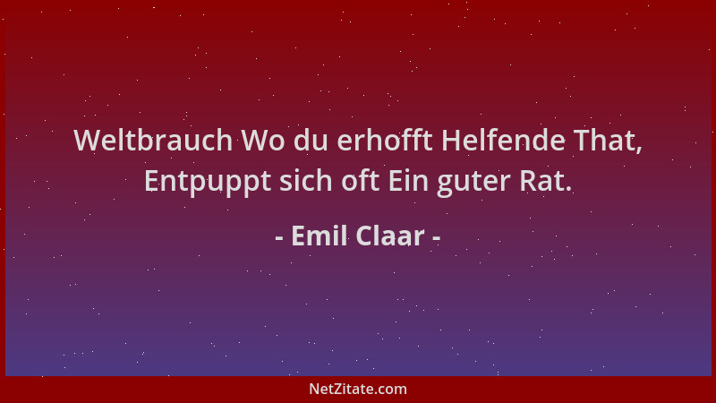 Emil Claar - Weltbrauch Wo du erhofft Helfende That, Entpuppt sich oft Ein guter Rat....