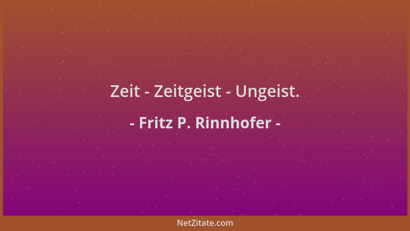 Fritz P. Rinnhofer - Zeit - Zeitgeist - Ungeist....