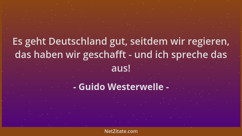 Guido Westerwelle - Es geht Deutschland gut, seitdem wir regieren, das haben wir geschafft - und ich spreche das aus!...