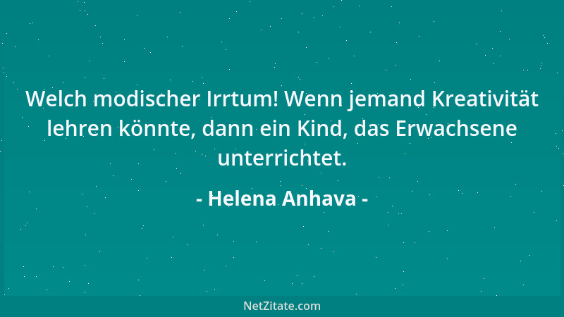 Helena Anhava - Welch modischer Irrtum! Wenn jemand Kreativität lehren könnte, dann ein Kind, das Erwachsene unterrichtet....