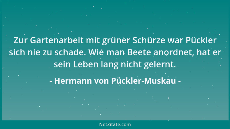 Hermann von Pückler-Muskau - Zur Gartenarbeit mit grüner Schürze war Pückler sich nie zu schade. Wie man Beete anordnet, ha...