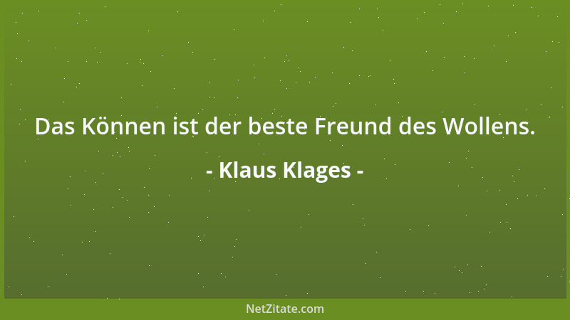 Klaus Klages - Das Können ist der beste Freund des Wollens....